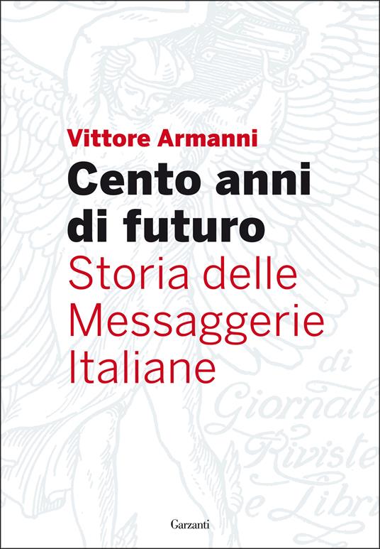 Cento anni di futuro. Storia delle Messaggerie Italiane - Vittore Armanni - ebook
