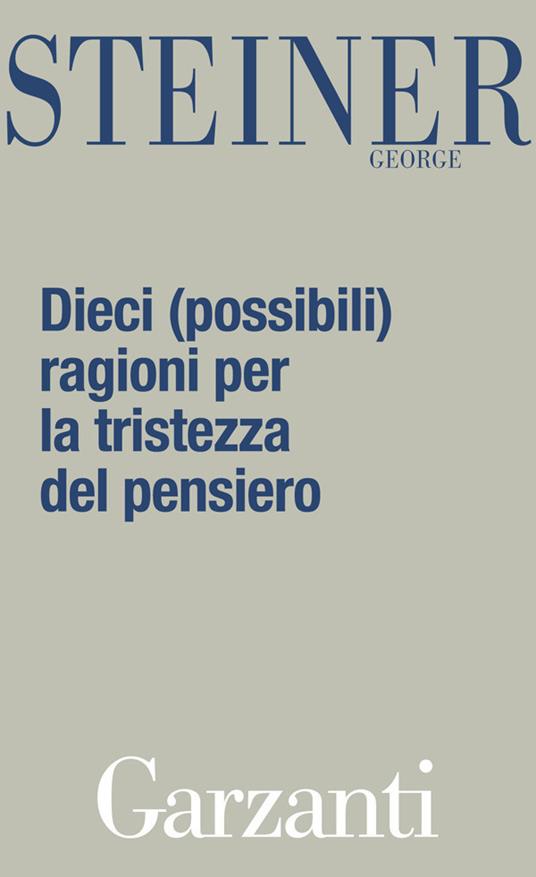 Dieci (possibili) ragioni per la tristezza del pensiero - George Steiner,Stefano Velotti - ebook