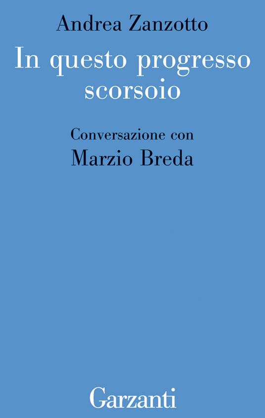 In questo progresso scorsoio. Conversazione con Marzio Breda - Marzio Breda,Andrea Zanzotto - ebook