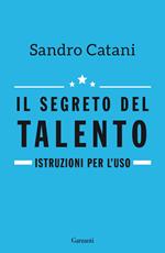 Il segreto del talento. Istruzioni per l'uso