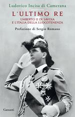 L' ultimo re. Umberto II di Savoia e l'Italia della luogotenenza