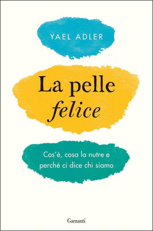 La pelle felice. Cos'è, cosa la nutre e perché ci dice chi siamo - Yael Adler,Franz Reinders - ebook