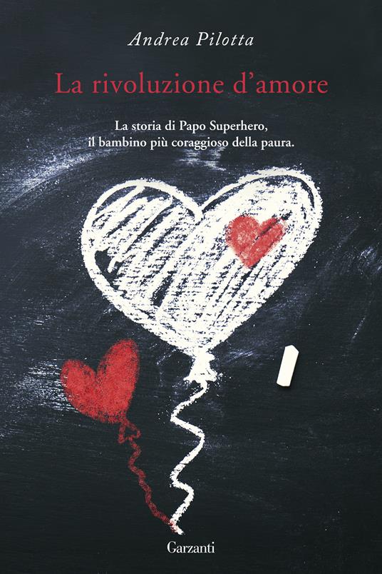 La rivoluzione d'amore. La storia di Papo Superhero, il bambino più coraggioso della paura - Andrea Pilotta - copertina
