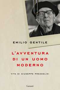 Libro L'avventura di un uomo moderno. Vita di Giuseppe Prezzolini Emilio Gentile