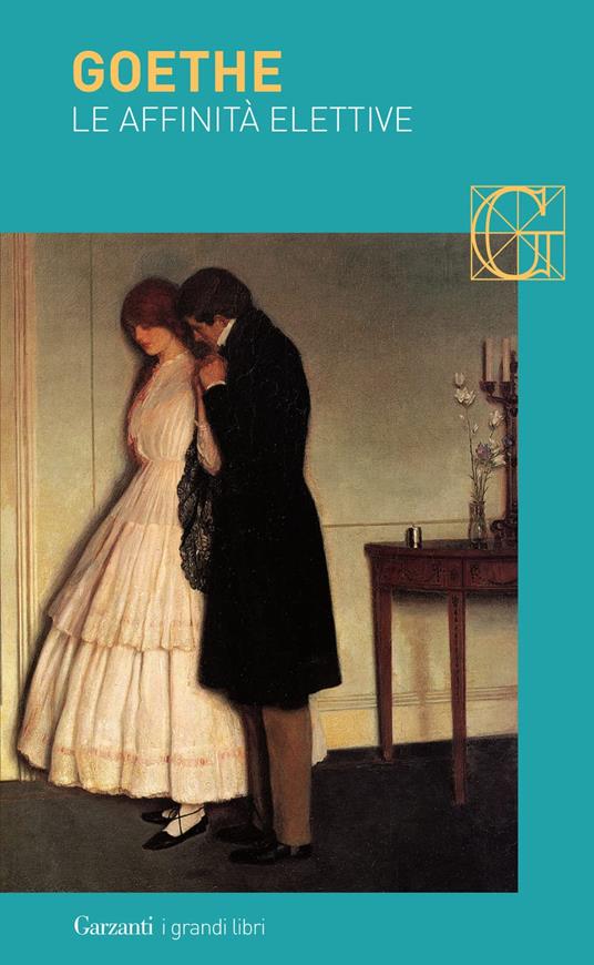 Affinity Goethe Le affinità elettive - Johann Wolfgang Goethe - Libro - Garzanti - I ...