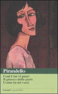 Così è (se vi pare)-Il giuoco delle parti-Come tu mi vuoi - Luigi Pirandello - copertina