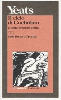 Il ciclo di Cuchulain. Cinque drammi celtici. Testo inglese a fronte - William Butler Yeats - copertina