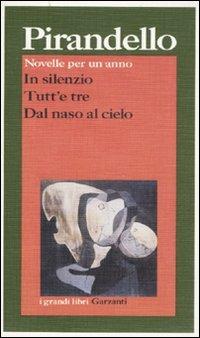 Novelle per un anno: In silenzio-Tutt'e tre-Dal naso al cielo - Luigi Pirandello - copertina