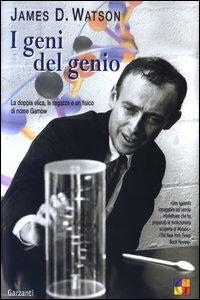 I geni del genio. La doppia elica, le ragazze e un fisico di nome Gamow - James D. Watson - copertina