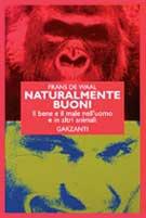 Naturalmente buoni. Il bene e il male nell'uomo e in altri animali - Frans De Waal - copertina