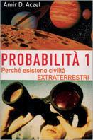 Probabilità 1. Esistono civiltà extraterrestri. Vol. 1: Perché nell'Universo esiste la vita intelligente.