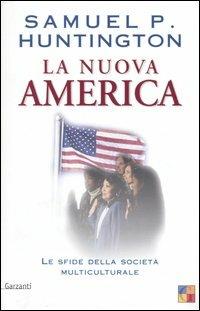 La nuova America. Le sfide della società multiculturale - Samuel P. Huntington - copertina