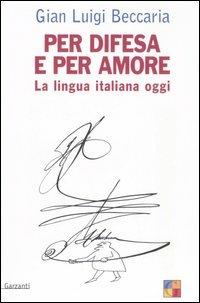 Per difesa e per amore. La lingua italiana oggi - Gian Luigi Beccaria - copertina