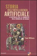 Storia dell'intelligenza artificiale. La battaglia per la conquista della scienza del XXI secolo