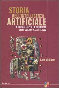 Storia dell'intelligenza artificiale. La battaglia per la conquista della scienza del XXI secolo - Sam Williams - copertina