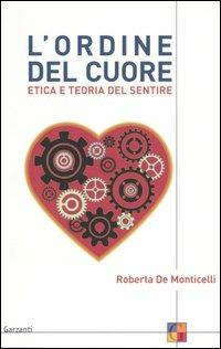 L' ordine del cuore. Etica e teoria del sentire - Roberta De Monticelli - copertina