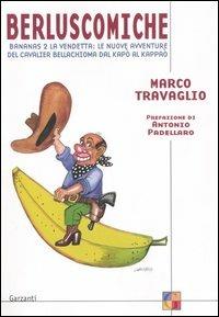 Berluscomiche. Bananas 2 la vendetta: le nuove avventure del Cavalier Bellachioma dal kapò al kappaò - Marco Travaglio - copertina