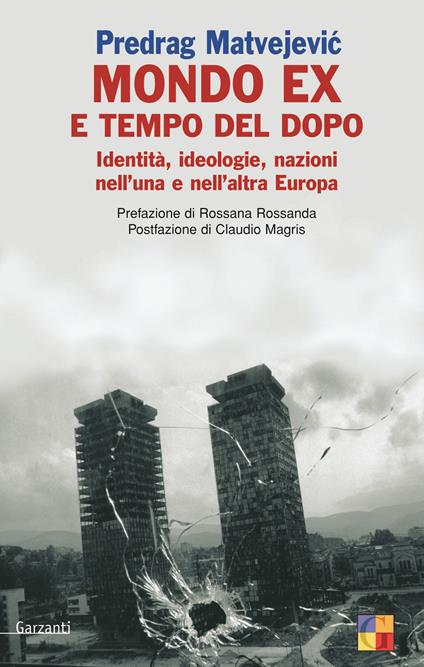 Mondo «ex» e tempo del dopo. Identità, ideologie, nazioni nell'una e nell'altra Europa - Predrag Matvejevic - copertina