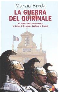 La guerra del Quirinale. La difesa della democrazia ai tempi di Cossiga, Scalfaro e Ciampi - Marzio Breda - copertina