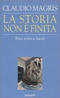 La storia non è finita. Etica, politica, laicità - Claudio Magris - copertina