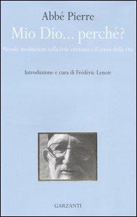 Mio Dio... perché? Piccole meditazioni sulla fede cristiana e il senso della vita - Abbé Pierre - copertina