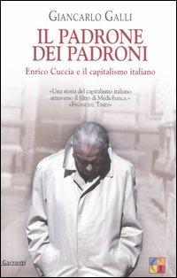 Il padrone dei padroni. Enrico Cuccia e il capitalismo italiano - Giancarlo Galli - copertina