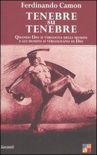 Copertina di Tenebre su tenebre, quando Dio si vergogna degli uomini e gli uomini si vergognano di Dio