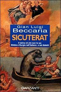 Sicuterat. Il latino di chi non lo sa: Bibbia e liturgia nell'italiano e nei dialetti - Gian Luigi Beccaria - copertina