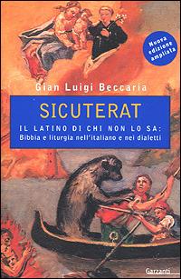 Sicuterat. Il latino di chi non lo sa: Bibbia e liturgia nell'italiano e nei dialetti - Gian Luigi Beccaria - copertina