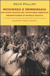 Ricchezza e democrazia. Una storia politica del capitalismo americano - Kevin Phillips - copertina