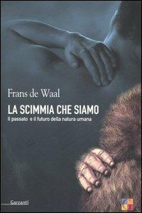 La scimmia che siamo. Il passato e il futuro della natura umana - Frans De Waal - copertina