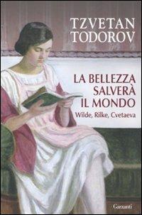 La bellezza salverà il mondo. Wilde, Rilke, Cvetaeva - Tzvetan Todorov - copertina