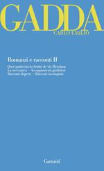 Romanzi e racconti. Vol. 2: Quer pasticciaccio brutto de via Merulana-La meccanica-Accoppiamenti giudiziosi-Racconti dispersi-Racconti incompiuti.