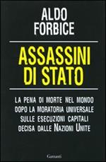 Assassini di stato. La pena di morte nel mondo dopo la moratoria universale sulle esecuzioni capitali decisa dalle Nazioni Unite