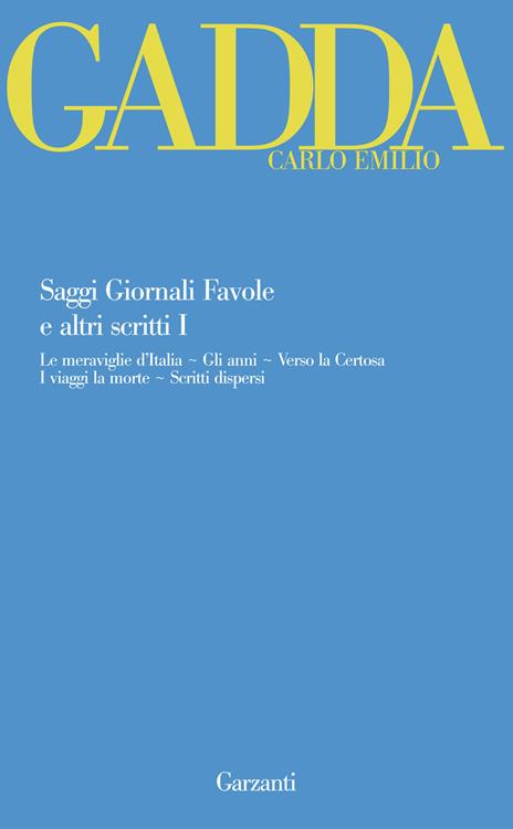 Saggi giornali favole e altri scritti. Vol. 1: Le meraviglie d'Italia-Gli anni-Verso la Certosa-I viaggi la morte-Scritti dispersi - Carlo Emilio Gadda - copertina