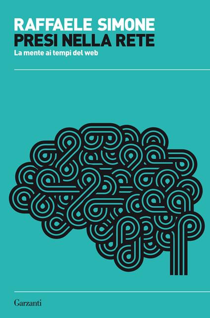 Presi nella rete. La mente ai tempi del web - Raffaele Simone - copertina