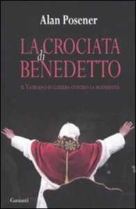 La crociata di Benedetto. Il Vaticano in guerra contro la modernità