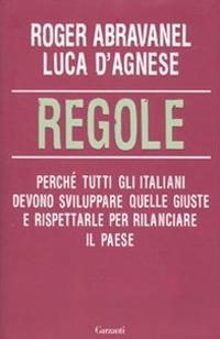 Regole. Perché tutti gli italiani devono sviluppare quelle giuste e rispettarle per rilanciare il paese - Roger Abravanel,Luca D'Agnese - copertina