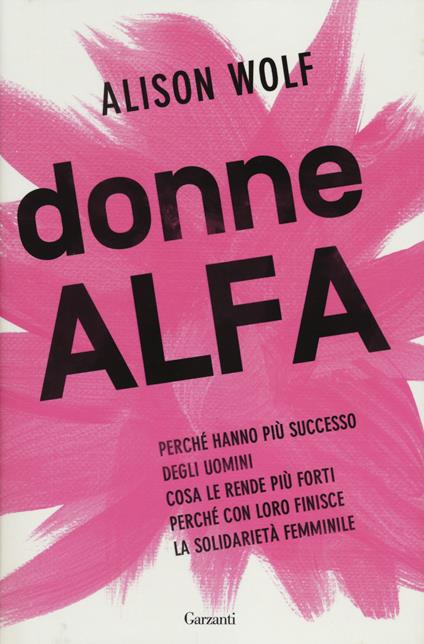 Donne Alfa. Perché hanno più successo degli uomini. Cosa le rende più forti. Perché con loro finisce la solidarietà femminile - Alison Wolf - copertina