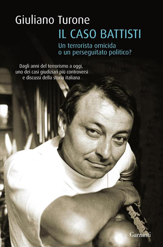 Il caso Battisti. Un terrorista omicida o un perseguitato politico? - Giuliano Turone - copertina