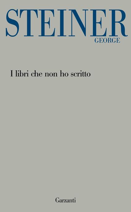 I libri che non ho scritto - George Steiner - copertina