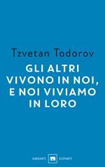 Gli altri vivono in noi, e noi viviamo in loro. Saggi 1938-2008