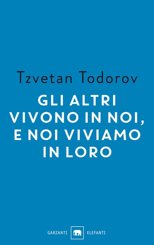 Gli altri vivono in noi, e noi viviamo in loro. Saggi 1938-2008 - Tzvetan Todorov - copertina