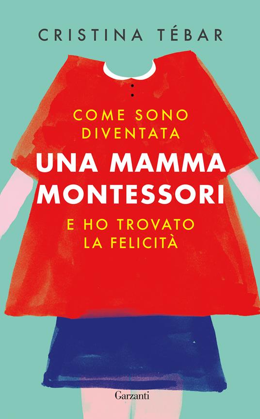 Come sono diventata una mamma Montessori e ho trovato la felicità - Cristina Tébar - copertina