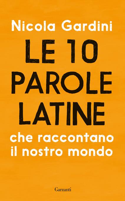 Le 10 parole latine che raccontano il nostro mondo - Nicola Gardini - copertina