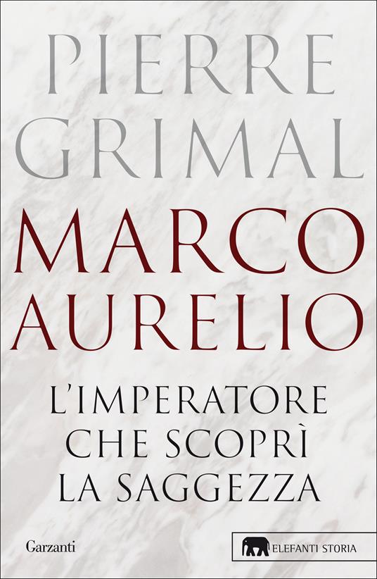 Marco Aurelio. L'imperatore che scoprì la saggezza - Pierre Grimal - copertina