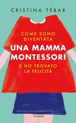 Come sono diventata una mamma Montessori e ho trovato la felicità