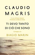 Ti devo tanto di ciò che sono. Carteggio con Biagio Marin. Nuova ediz.