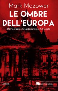 Libro Le ombre dell'Europa. Democrazie e totalitarismi nel XX secolo Mark Mazower