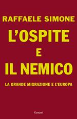 L' ospite e il nemico. La grande migrazione e l'Europa